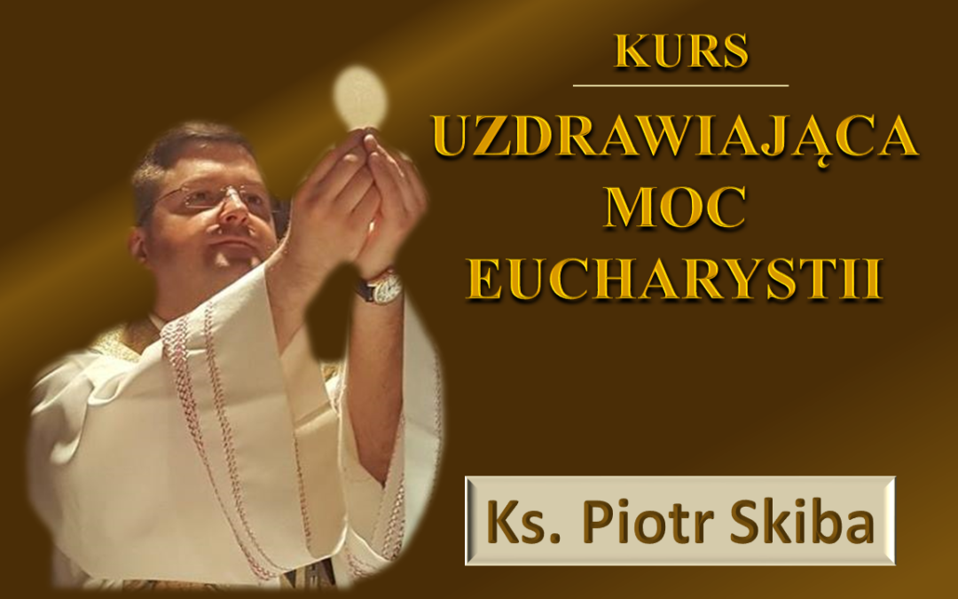 Uzdrawiająca moc Eucharystii