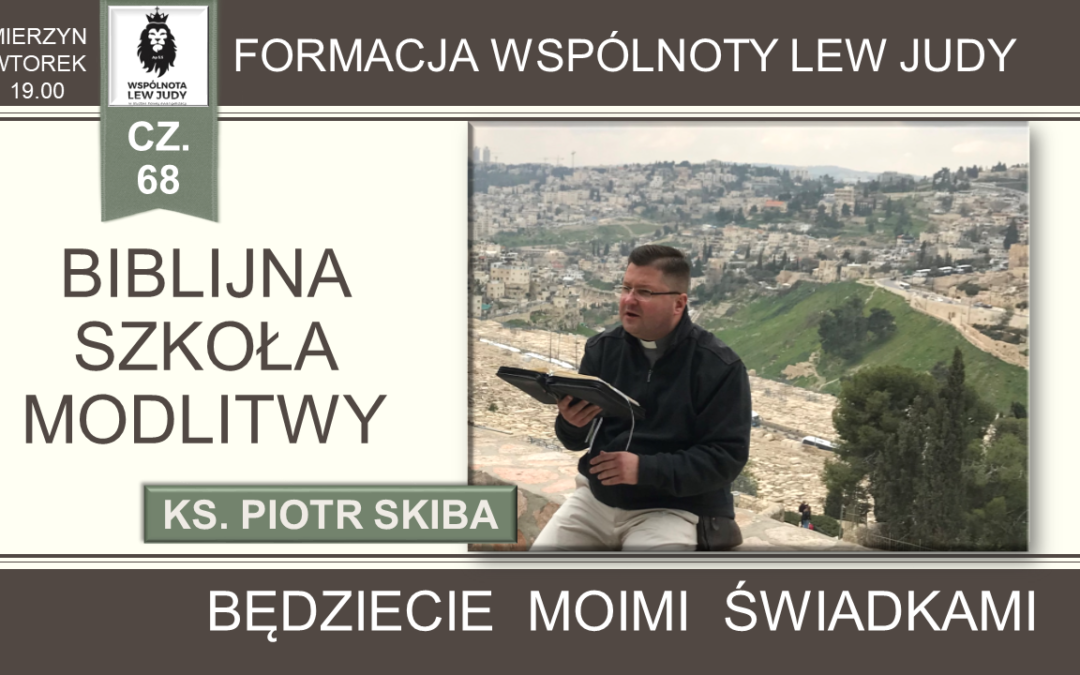 Ks. Piotr Skiba – Biblijna Szkoła Modlitwy cz. 68 – Będziecie moimi świadkami