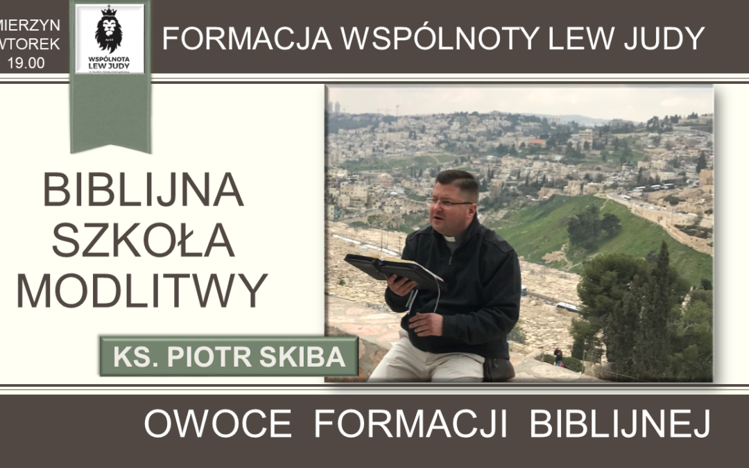Ks. Piotr Skiba – Biblijna Szkoła Modlitwy – Owoce Formacji Biblijnej