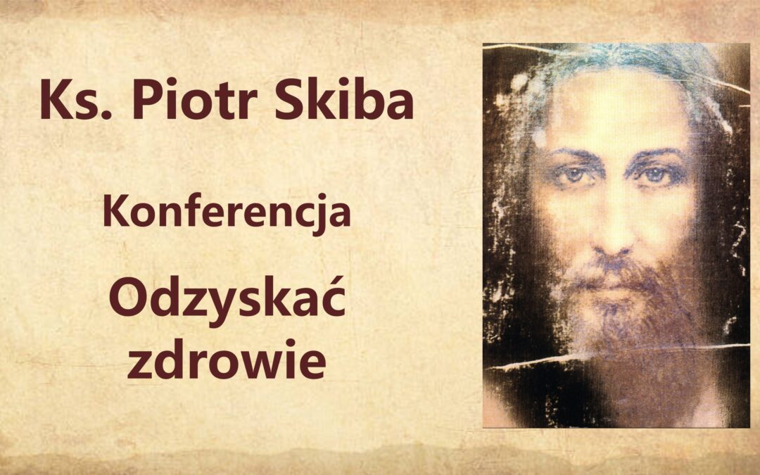 Ks. Piotr Skiba – Odzyskać zdrowie, 15.03.2022