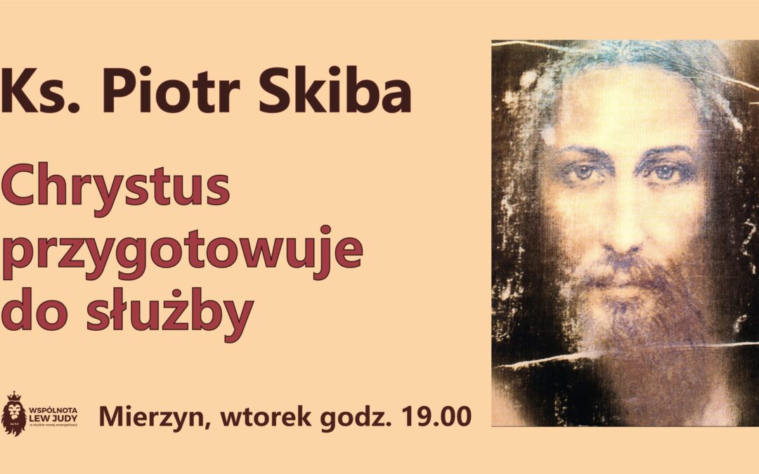 Ks. Piotr Skiba – Chrystus przygotowuje do służby, Mierzyn 27.09.2022