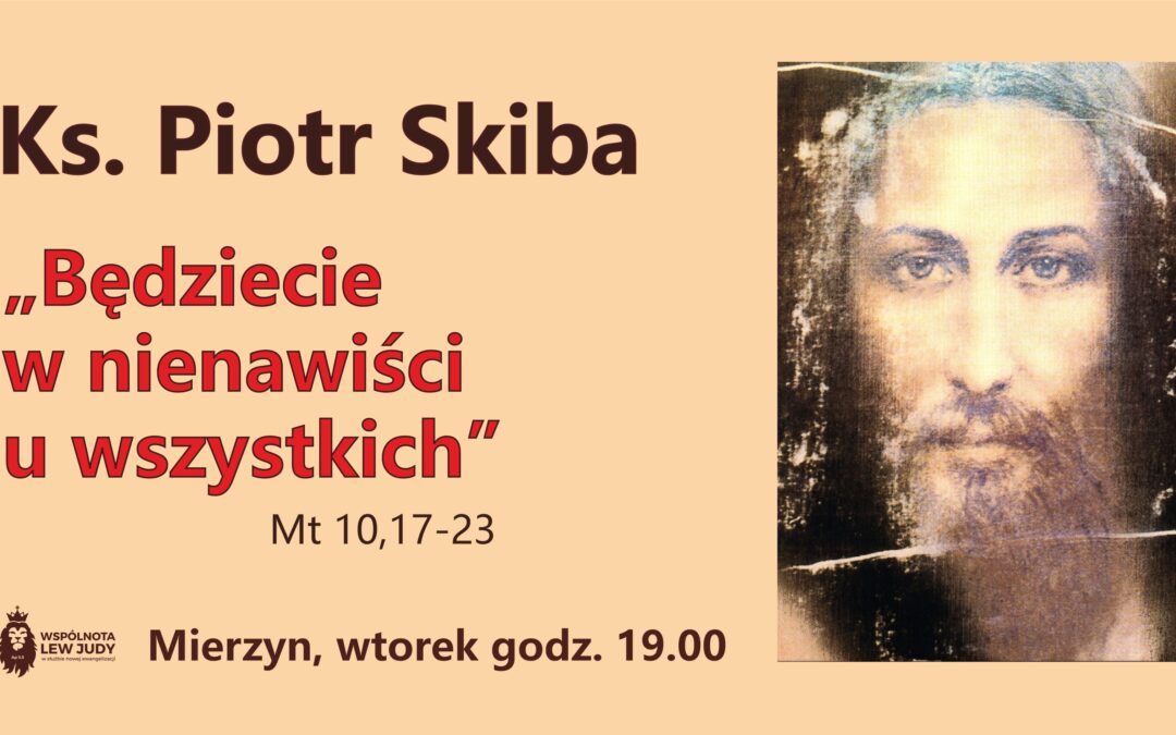 Ks. Piotr Skiba – „Będziecie w nienawiści u wszystkich”, Mierzyn 11.10.2022